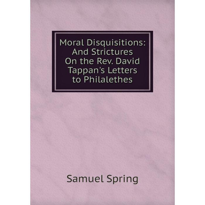 фото Книга moral disquisitions: and strictures on the rev david tappan's letters to philalethes nobel press