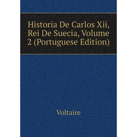 

Книга Historia De Carlos Xii, Rei De Suecia, Volume 2 (Portuguese Edition)