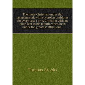 

Книга The mute Christian under the smarting rod