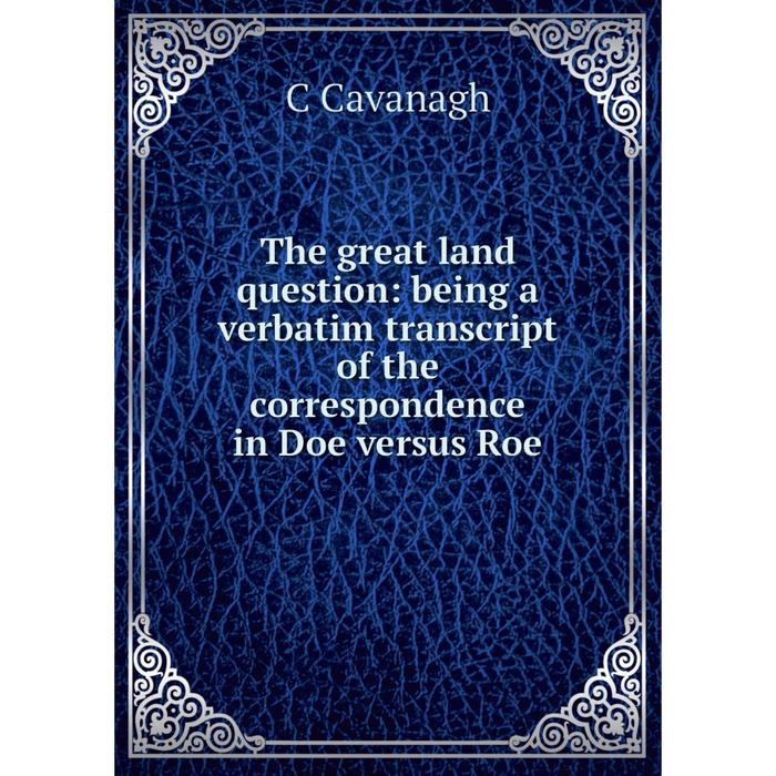 фото Книга the great land question: being a verbatim transcript of the correspondence in doe versus roe nobel press