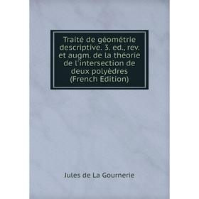 

Книга Traité de géométrie descriptive. 3. ed., rev. et augm. de la théorie de l'intersection de deux polyèdres (French Edition)