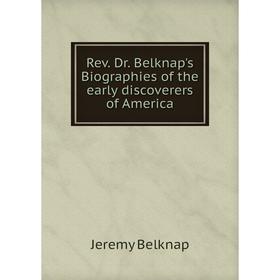 

Книга Rev. Dr. Belknap's Biographies of the early discoverers of America