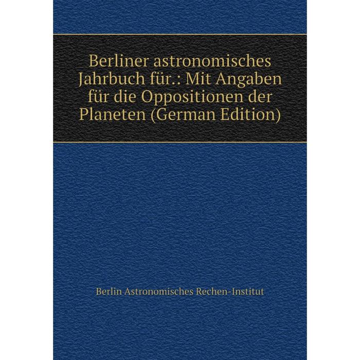 фото Книга berliner astronomisches jahrbuch für.: mit angaben für die oppositionen der planeten (german edition) nobel press