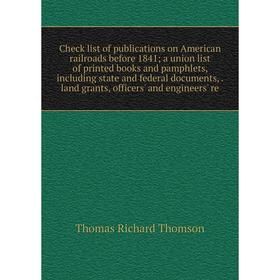 

Книга Check list of publications on American railroads before 1841 a union list of printed books and pamphlets, including state and federal documents