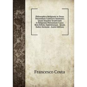 

Книга Philosophica Religionis in Terna Theoremata Contracta Institutio
