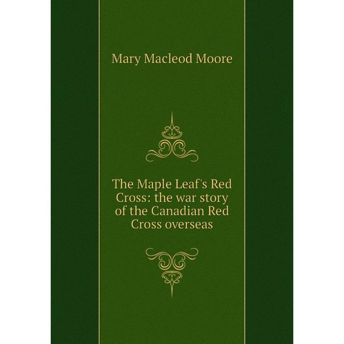 фото Книга the maple leaf's red cross: the war story of the canadian red cross overseas nobel press