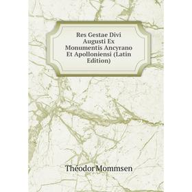 

Книга Res Gestae Divi Augusti Ex Monumentis Ancyrano Et Apolloniensi (Latin Edition)