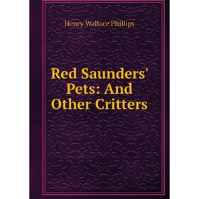 

Книга Red Saunders' Pets: And Other Critters