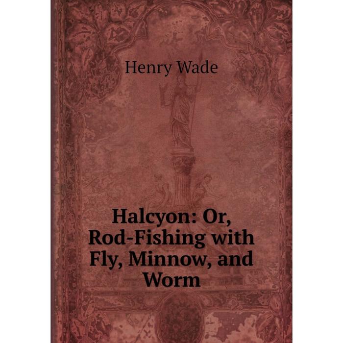 фото Книга halcyon: or, rod-fishing with fly, minnow, and worm nobel press