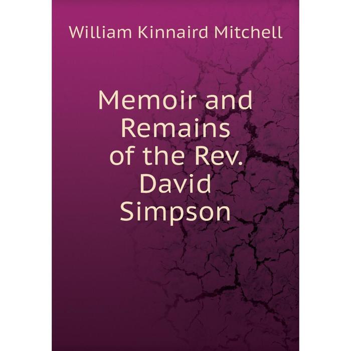 фото Книга memoir and remains of the rev david simpson nobel press