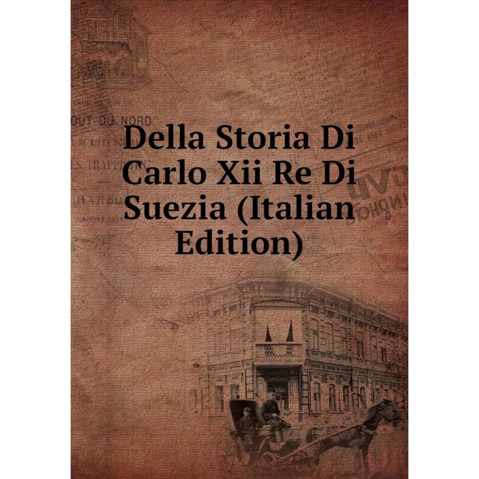 фото Книга della storia di carlo xii re di suezia (italian edition) nobel press