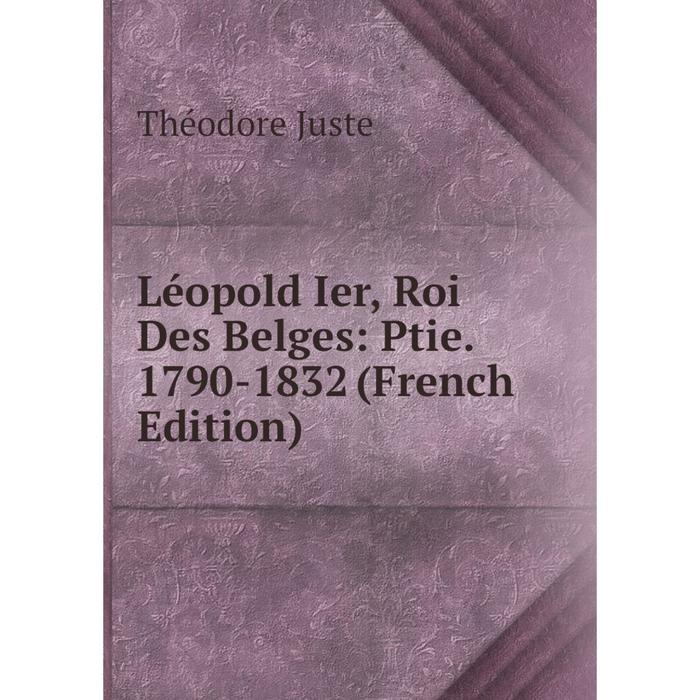 фото Книга léopold ier, roi des belges: ptie 1790-1832 nobel press