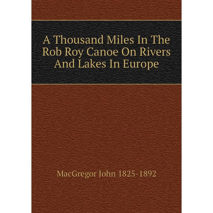 фото Книга a thousand miles in the rob roy canoe on rivers and lakes in europe nobel press