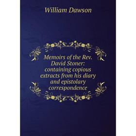 

Книга Memoirs of the Rev David Stoner: containing copious extracts from His diary and epistolary correspondence