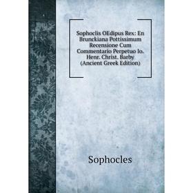 

Книга Sophoclis OEdipus Rex: En Brunckiana Pottissimum Recensione Cum Commentario Perpetuo Io. Henr. Christ. Barby (Ancient Greek Edition)