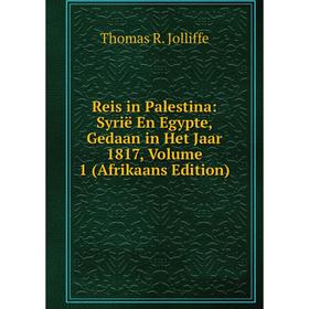 

Книга Reis in Palestina: Syrië En Egypte, Gedaan in Het Jaar 1817, Volume 1 (Afrikaans Edition)