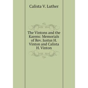 

Книга The Vintons and the Karens: Memorials of Rev. Justus H. Vinton and Calista H. Vinton