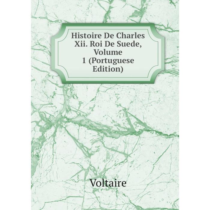 фото Книга histoire de charles xii. roi de suede, volume 1 (portuguese edition) nobel press