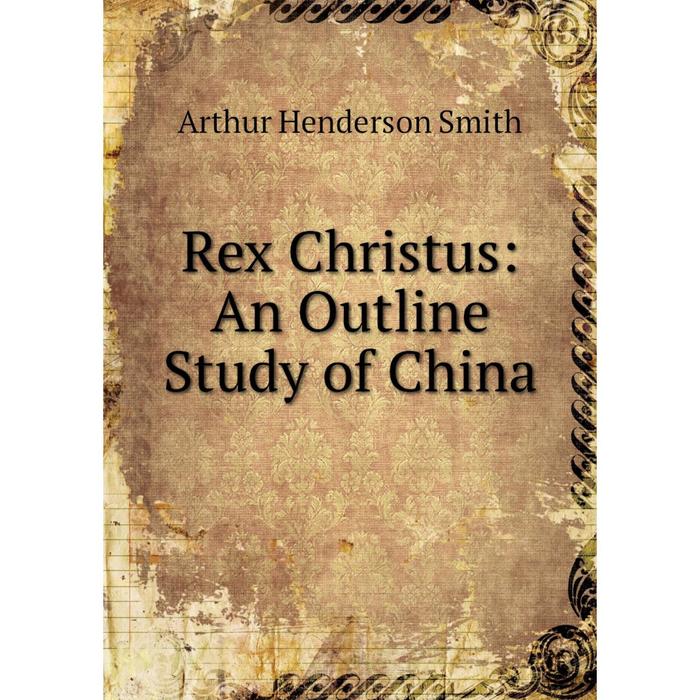 фото Книга rex christus: an outline study of china nobel press