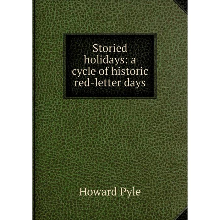 фото Книга storied holidays: a cycle of historic red-letter days nobel press