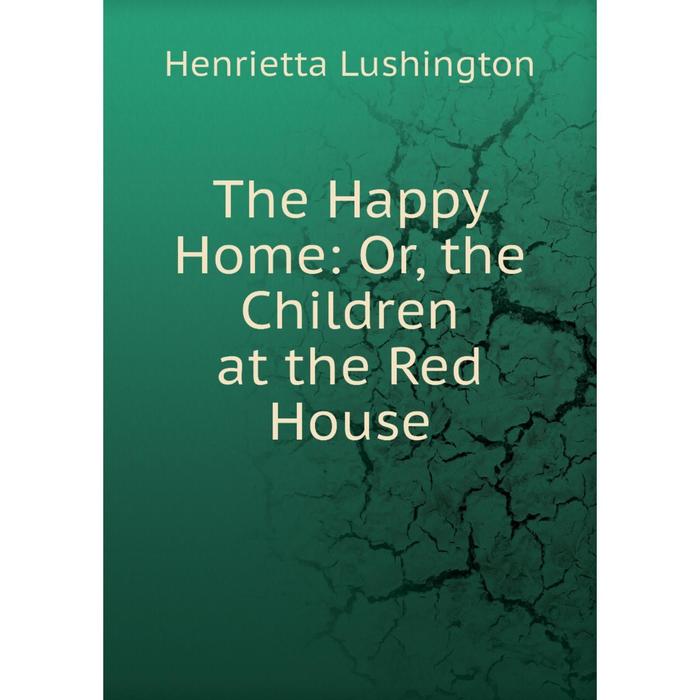 фото Книга the happy home: or, the children at the red house nobel press