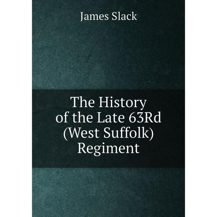 фото Книга the history of the late 63rd (west suffolk) regiment nobel press