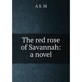 

Книга The red rose of Savannah: a novel