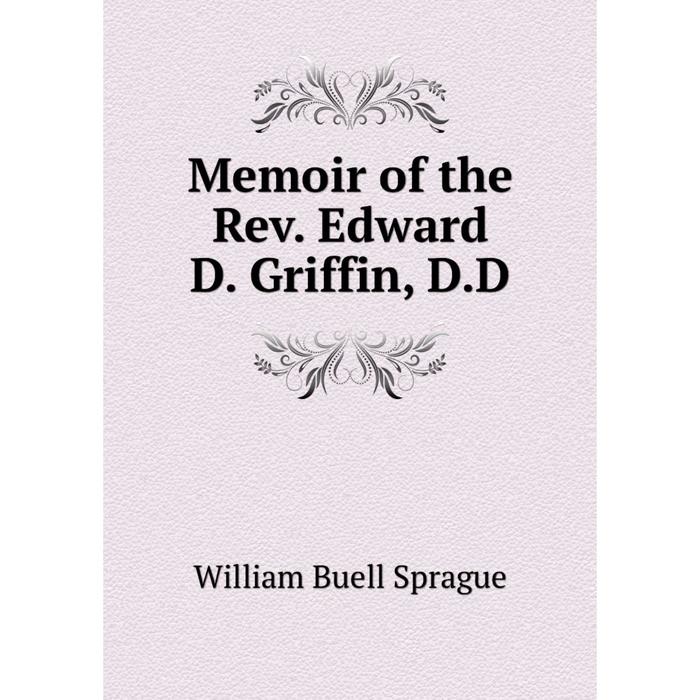 фото Книга memoir of the rev edward d griffin, dd nobel press