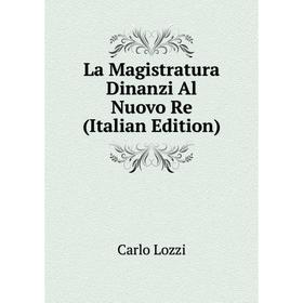 

Книга La Magistratura Dinanzi Al Nuovo Re