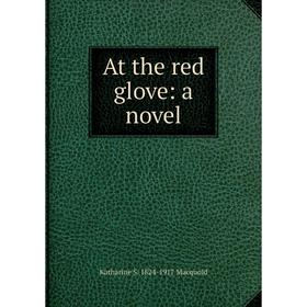 

Книга At the red glove: a novel