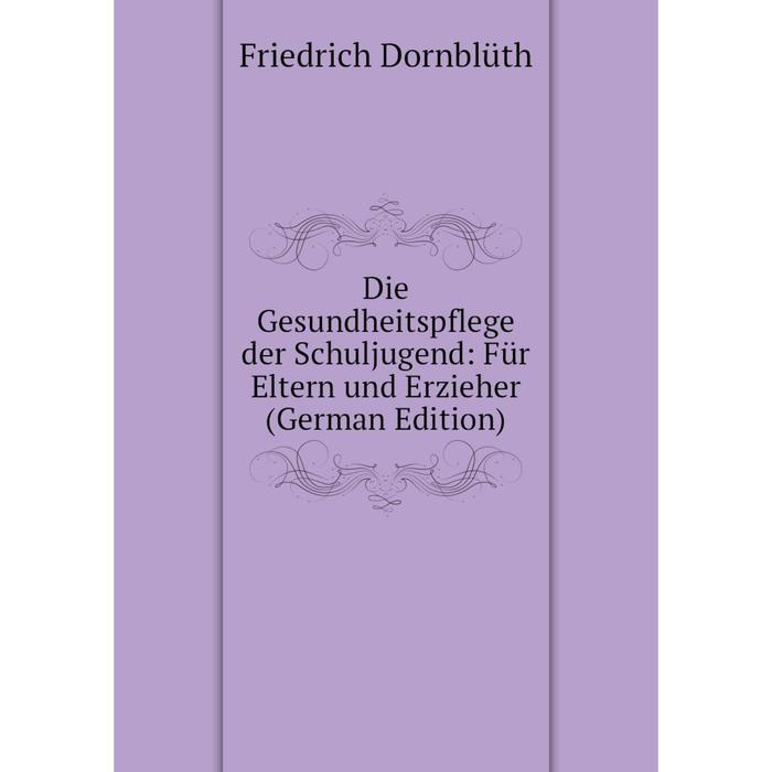 фото Книга die gesundheitspflege der schuljugend: für eltern und erzieher (german edition) nobel press