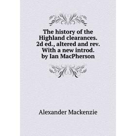 

Книга The history of the Highland clearances. 2d ed., altered and rev. With a new introd. by Ian MacPherson