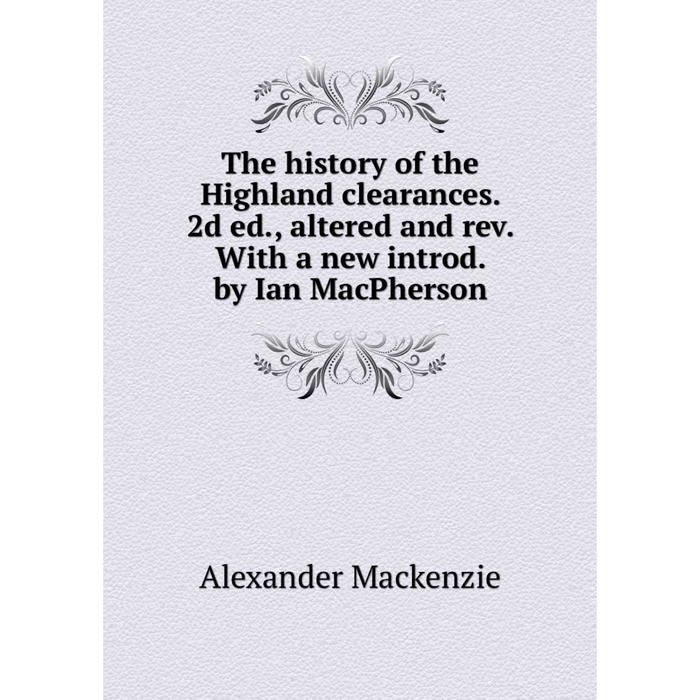 фото Книга the history of the highland clearances. 2d ed., altered and rev. with a new introd. by ian macpherson nobel press