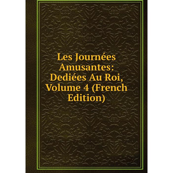 фото Книга les journées amusantes: dediées au roi, volume 4 nobel press