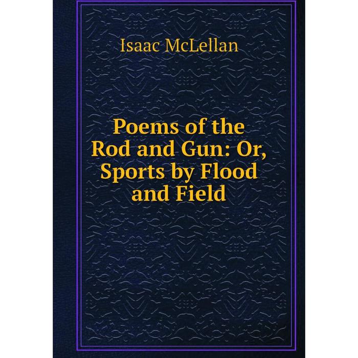 фото Книга poems of the rod and gun: or, sports by flood and field nobel press