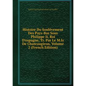 

Книга Histoire Du Soulèvement Des Pays-Bas Sous Philippe Ii, Roi D'espagne, Tr. Par Le M.Is De Chateaugiron, Volume 2 (French Edition)