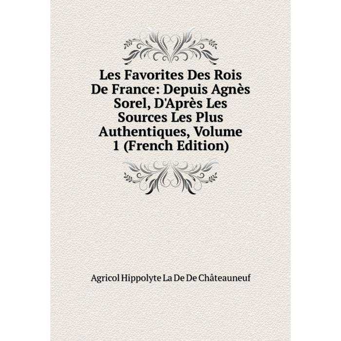 фото Книга les favorites des rois de france: depuis agnès sorel, d'après les sources les plus authentiques, volume 1 nobel press