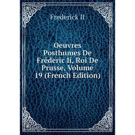 

Книга Oeuvres posthumes De Fréderic Ii, roi de Prusse, Volume 19