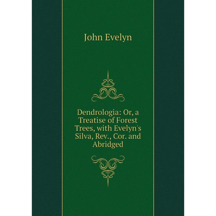 фото Книга dendrologia: or, a treatise of forest trees, with evelyn's silva, rev., cor. and abridged nobel press