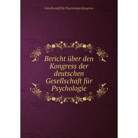 

Книга Bericht über den Kongress der deutschen Gesellschaft für Psychologie