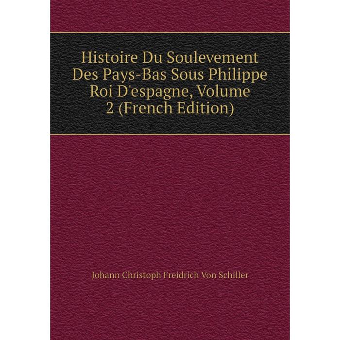 фото Книга histoire du soulevement des pays-bas sous philippe roi d'espagne, volume 2 (french edition) nobel press