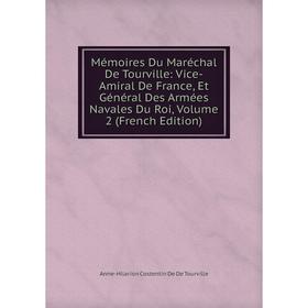 

Книга Mémoires Du Maréchal De Tourville: Vice-Amiral De France, Et Général Des Armées Navales Du Roi, Volume 2