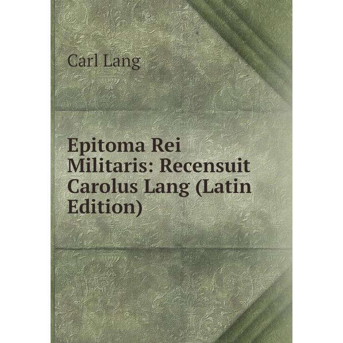 фото Книга epitoma rei militaris: recensuit carolus lang (latin edition) nobel press