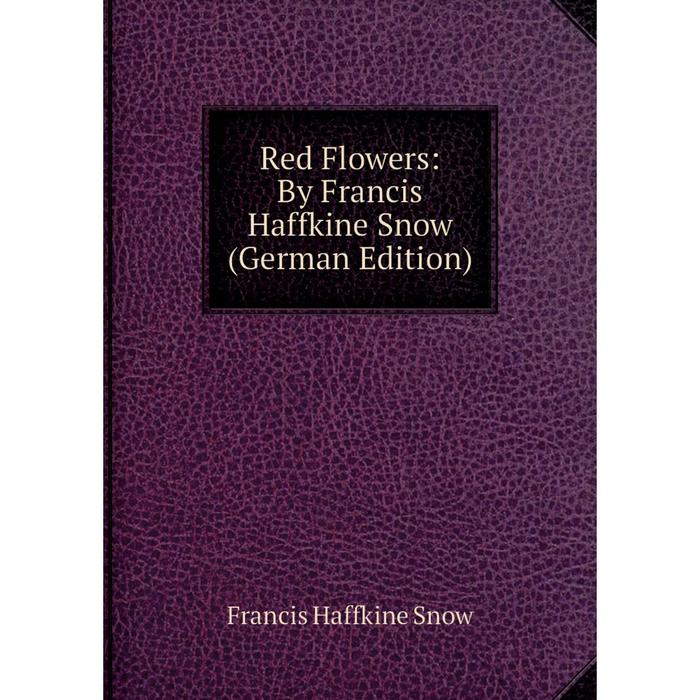 фото Книга red flowers: by francis haffkine snow (german edition) nobel press