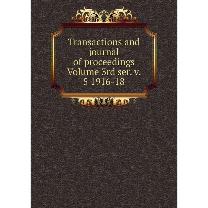 фото Книга transactions and journal of proceedings volume 3rd ser. v. 5 1916-18 nobel press