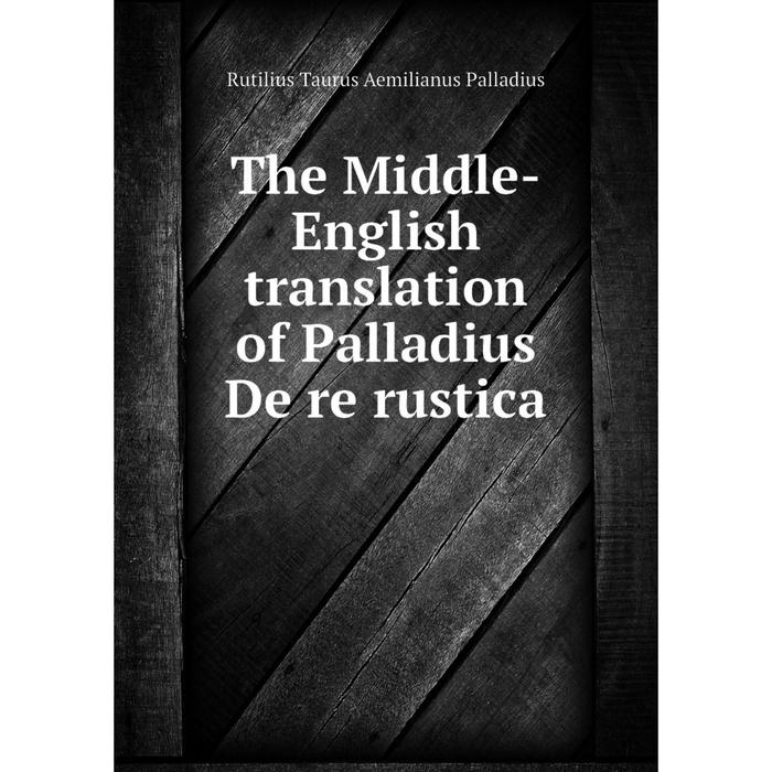 фото Книга the middle-english translation of palladius de re rustica nobel press