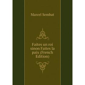 

Книга Faites un roi sinon Faites la paix (French Edition)