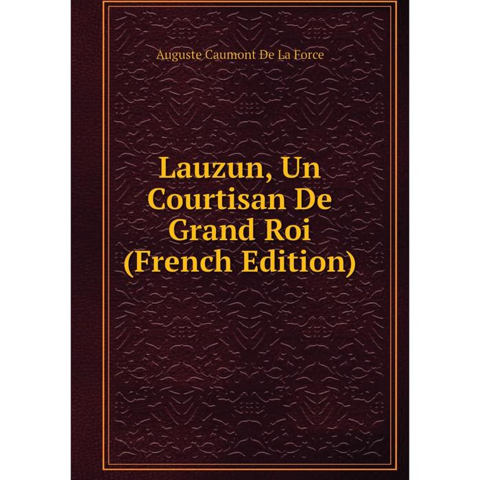 фото Книга lauzun, un courtisan de grand roi nobel press