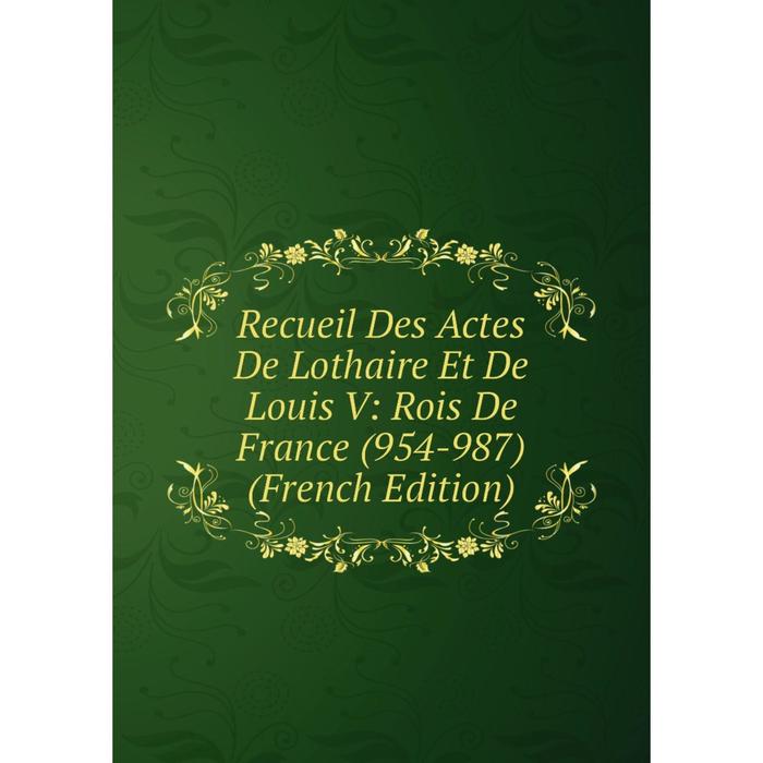 фото Книга recueil des actes de lothaire et de louis v: rois de france (954-987) (french edition) nobel press