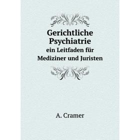 

Книга Gerichtliche Psychiatrie ein Leitfaden für Mediziner und Juristen